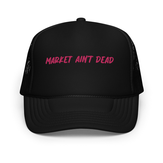 MARKET AIN’T DEAD Foam trucker hat