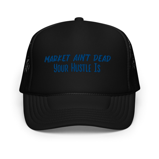 MARKET AIN’T DEAD. - Foam trucker hat -