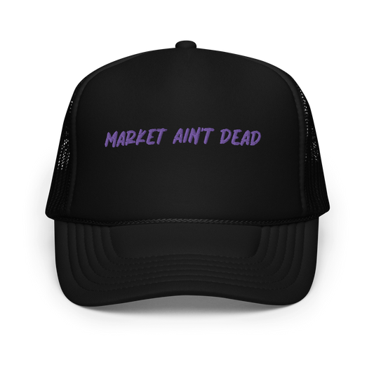 MARKET AIN’T DEAD - Foam trucker hat